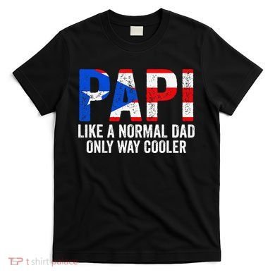 Papi like a normal Dad only cooler Puerto Rican T-Shirt