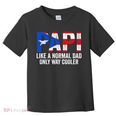 Papi like a normal Dad only cooler Puerto Rican Toddler T-Shirt