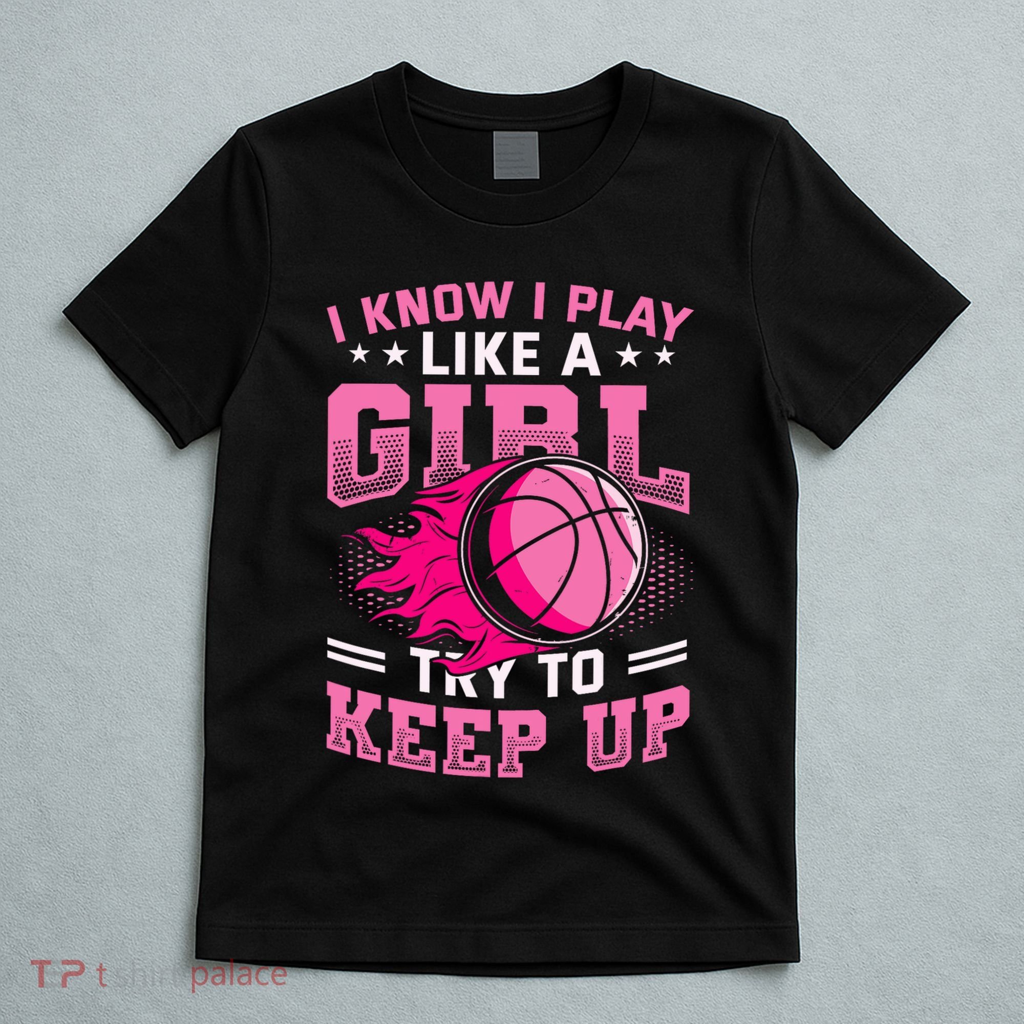Play Like A Girl Basketball T-Shirt