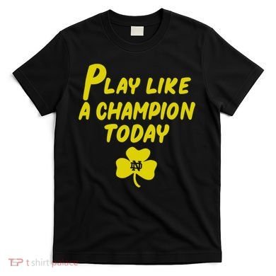Play Like A Champions Todays For Funny T-Shirt