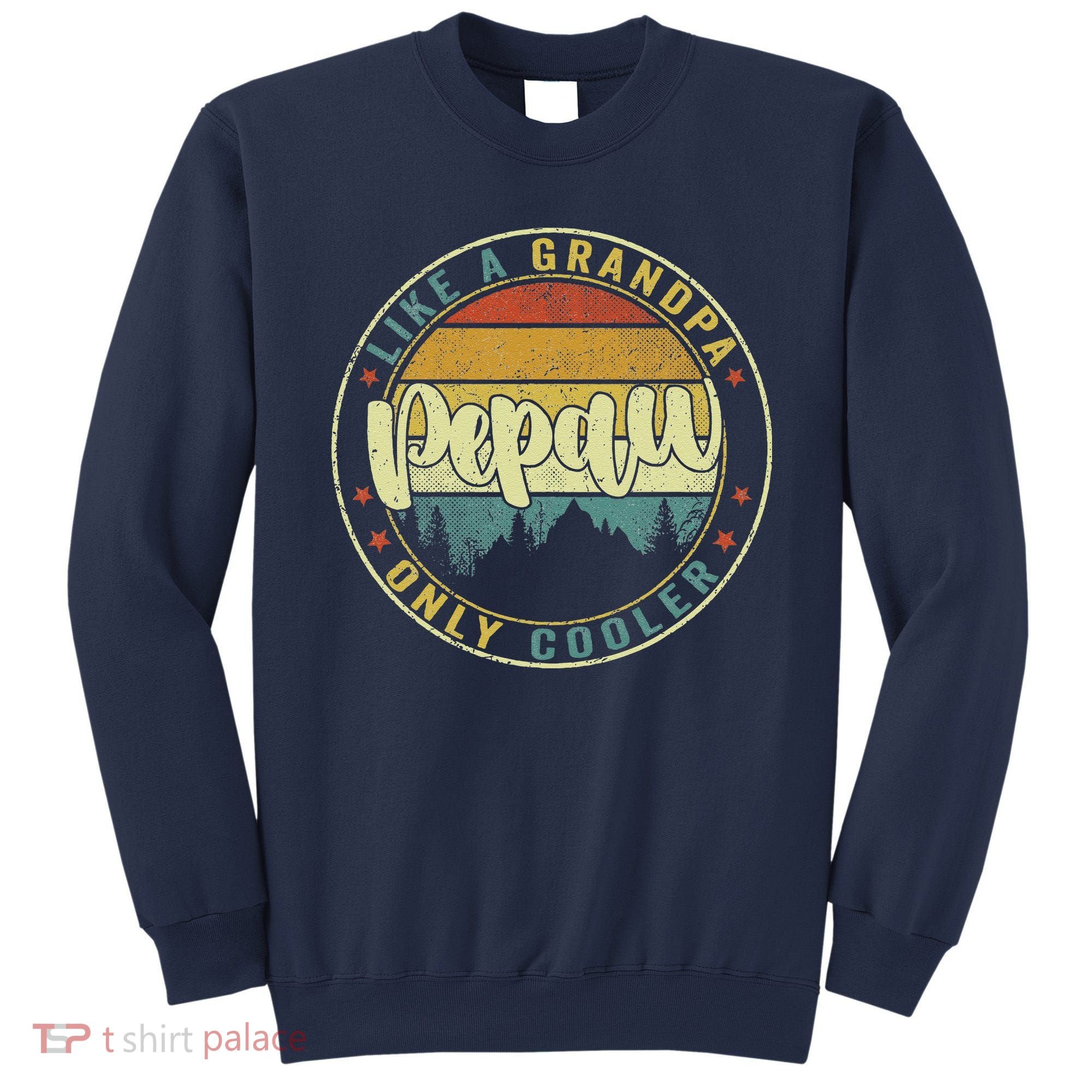 Pepaw Like A Grandpa Only Cooler Funny Dad Pepaw Fathers Day Sweatshirt