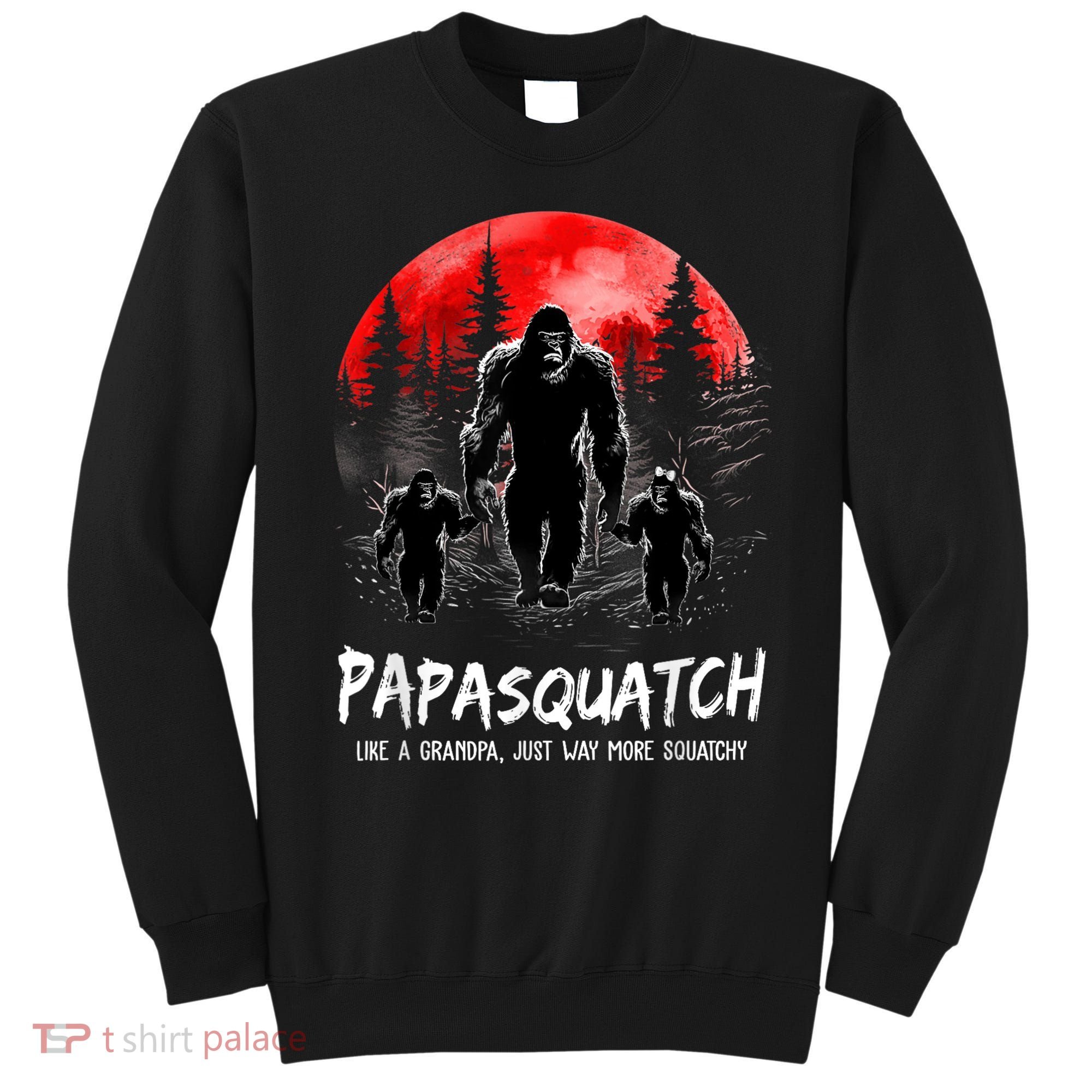Papasquatch Like A Grandpa Just Way More Squatchy Funny Papa Sweatshirt