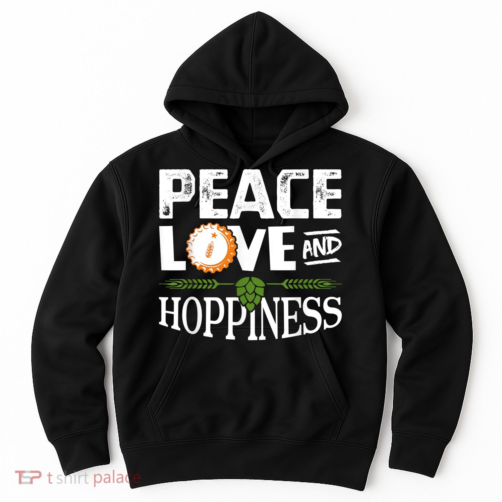 Peace Love And Hoppiness Craft Beer IPA Lovers Brewing Hoodie