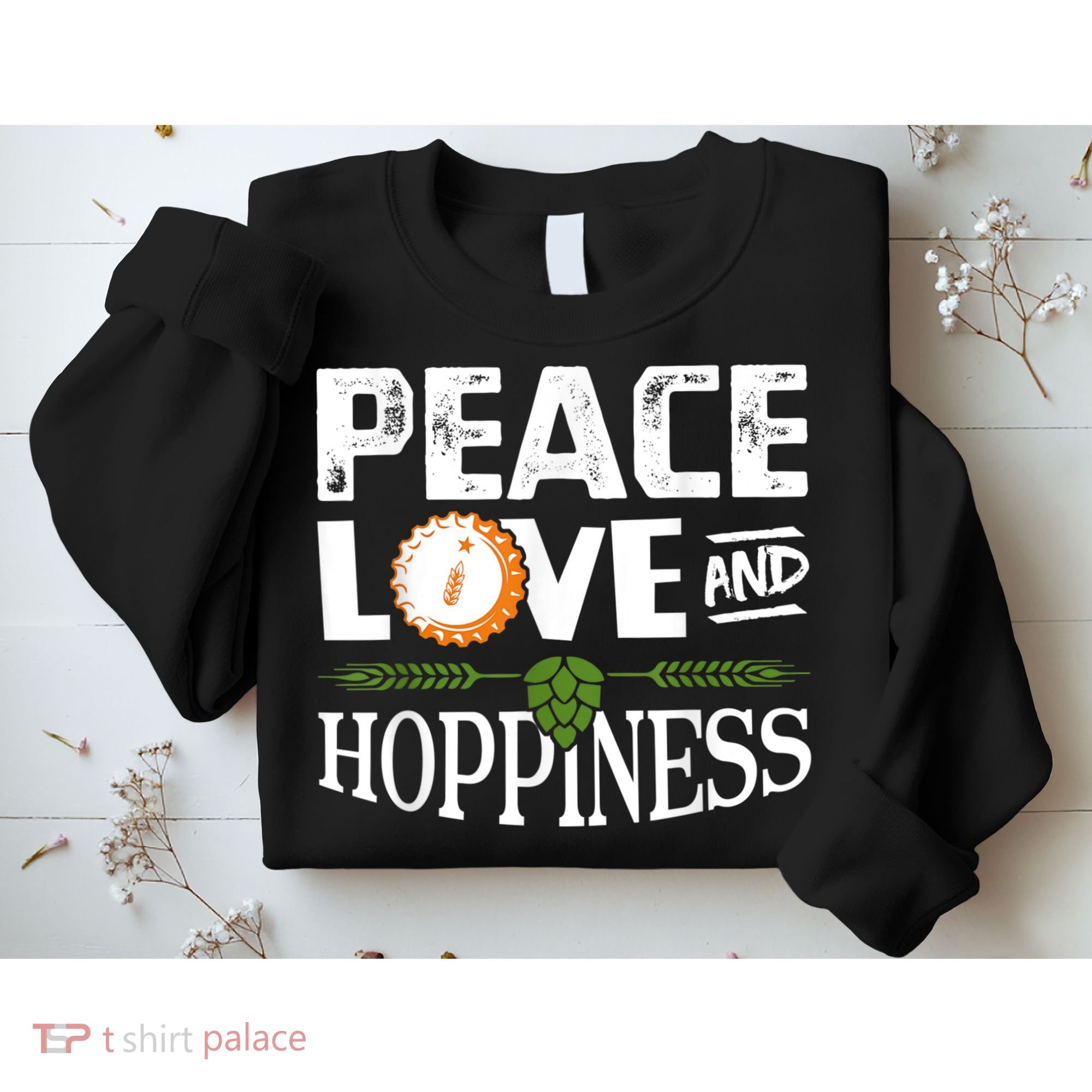 Peace Love And Hoppiness Craft Beer IPA Lovers Brewing Sweatshirt