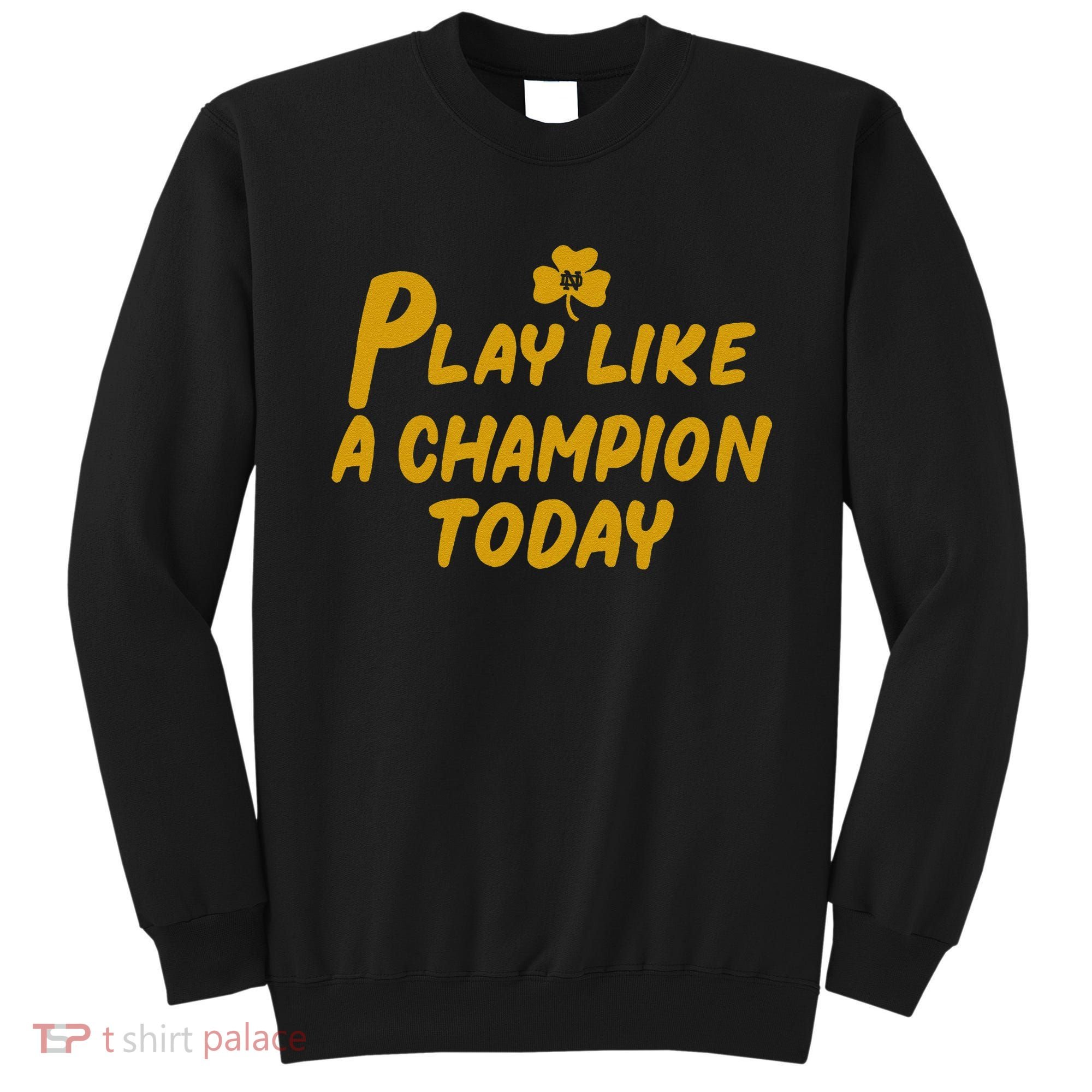 Play Like A Champions Todays For Funny Gift Sweatshirt