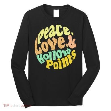Peace Love And Hollow Points Long Sleeve Shirt