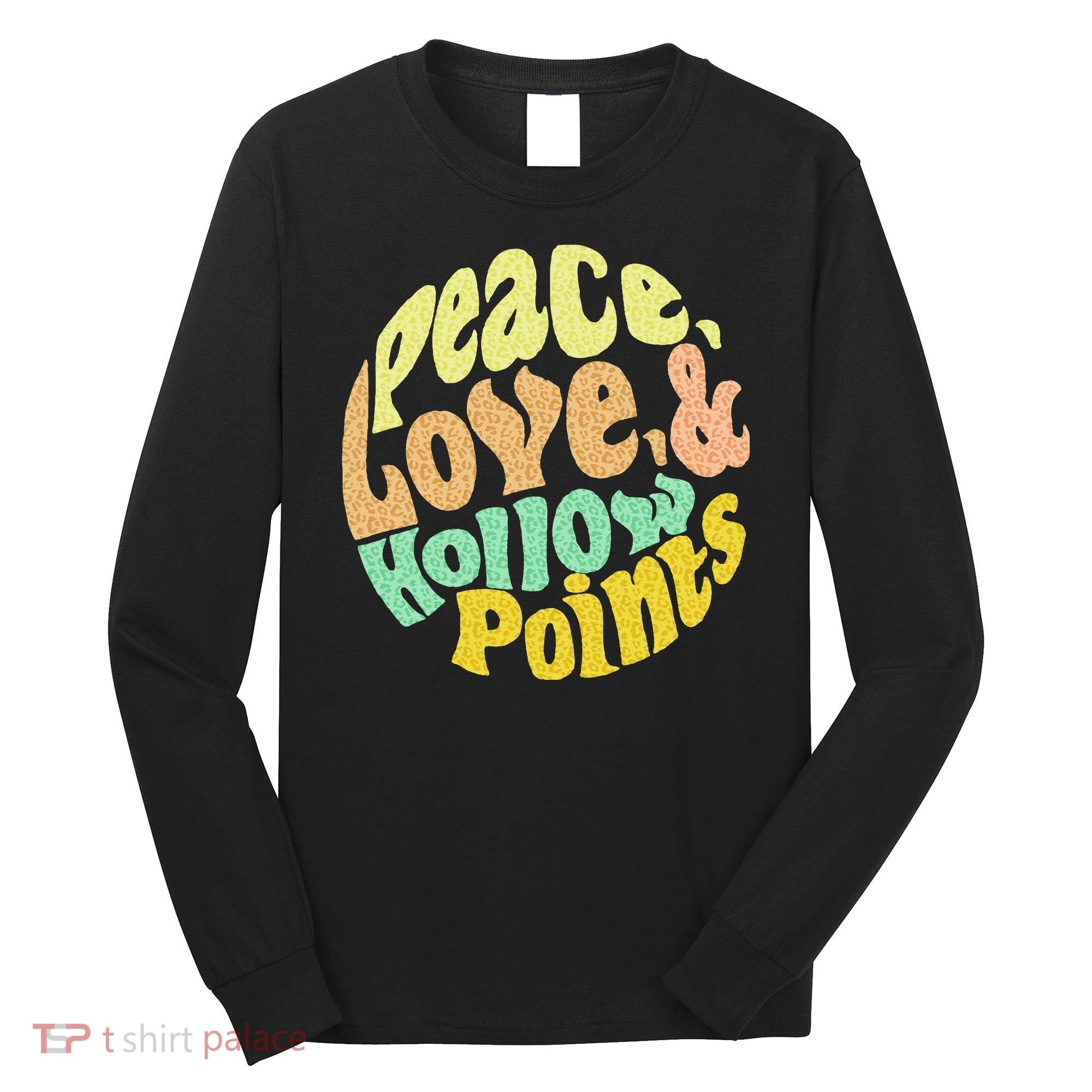 Peace Love And Hollow Points Long Sleeve Shirt