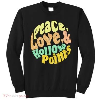 Peace Love And Hollow Points Sweatshirt