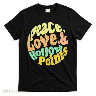 Peace Love And Hollow Points T-Shirt