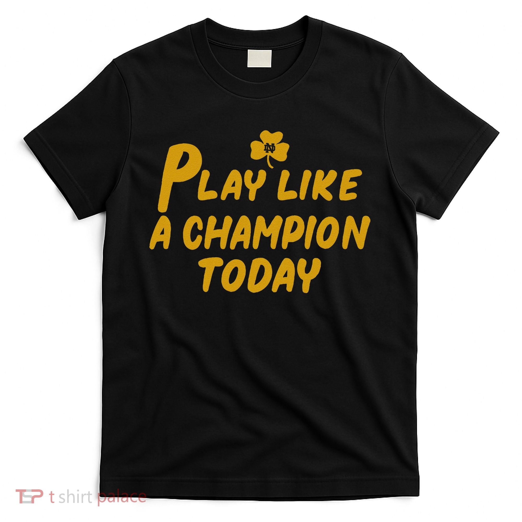 Play Like A Champions Todays T-Shirt