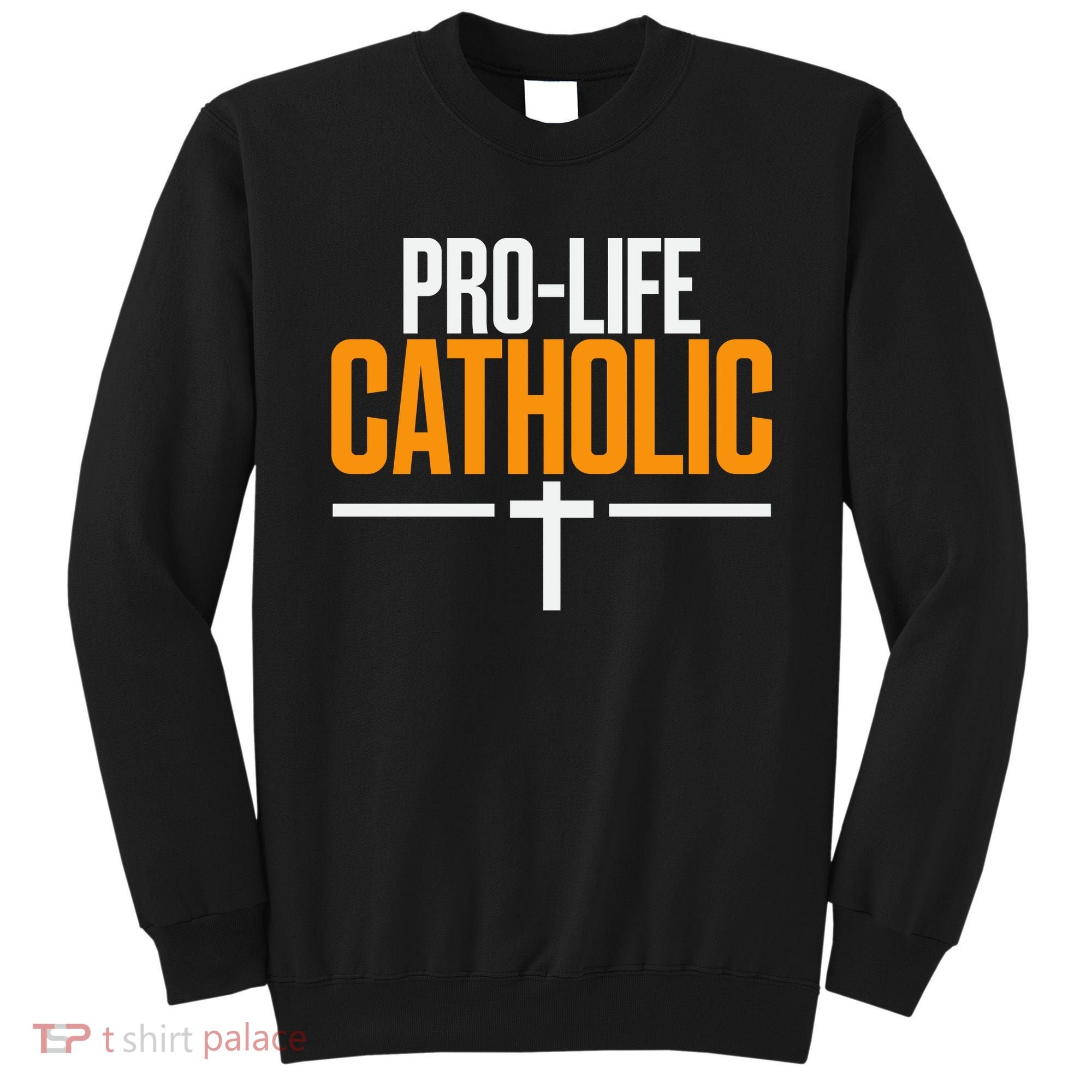 Pro Life Anti Abortion Catholic Sweatshirt