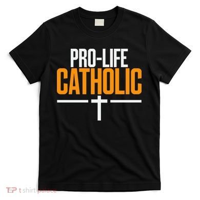 Pro Life Anti Abortion Catholic T-Shirt