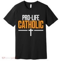 Pro Life Anti Abortion Catholic Premium T-Shirt thumb 0