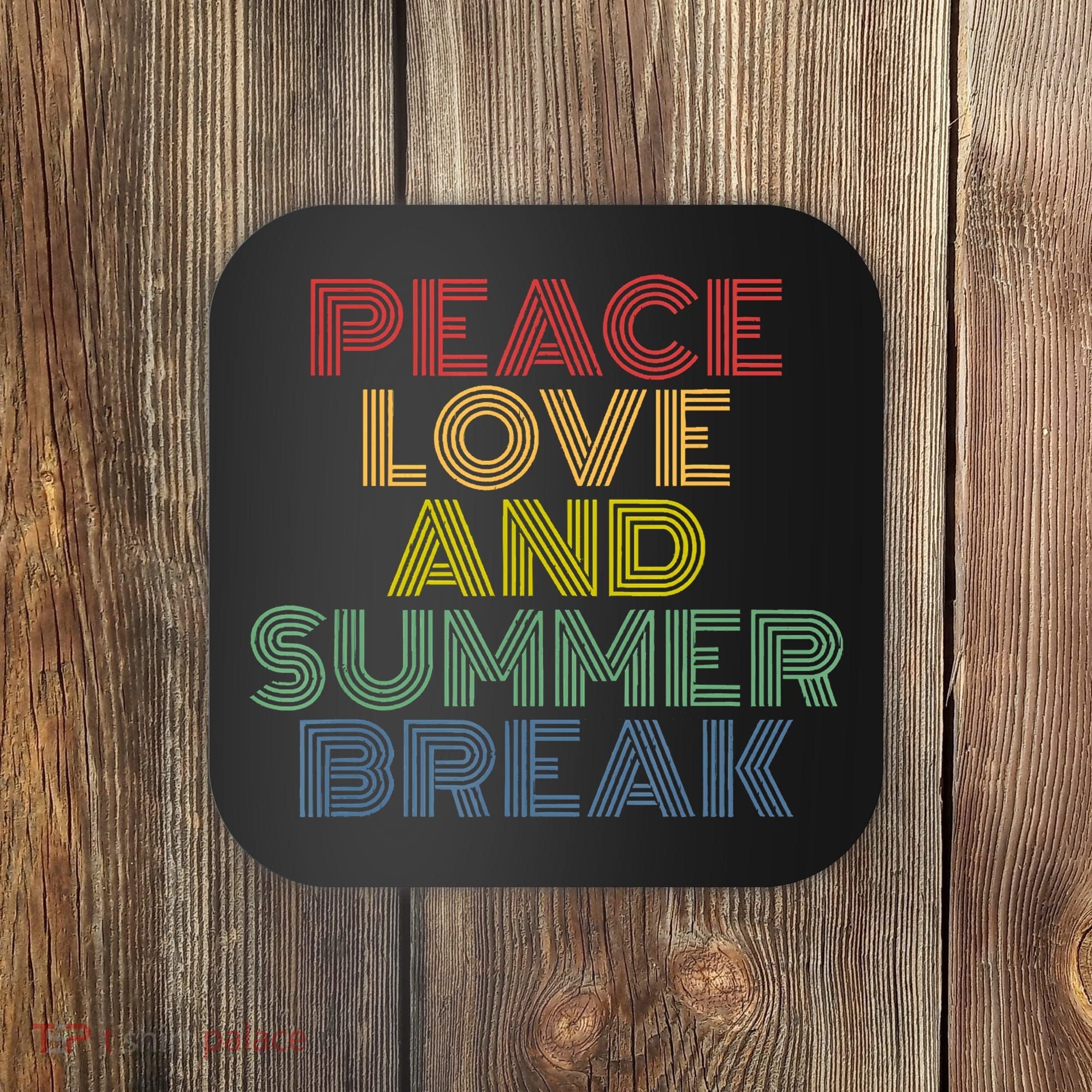 Peace Love And Summer Break Summer Lover Coaster