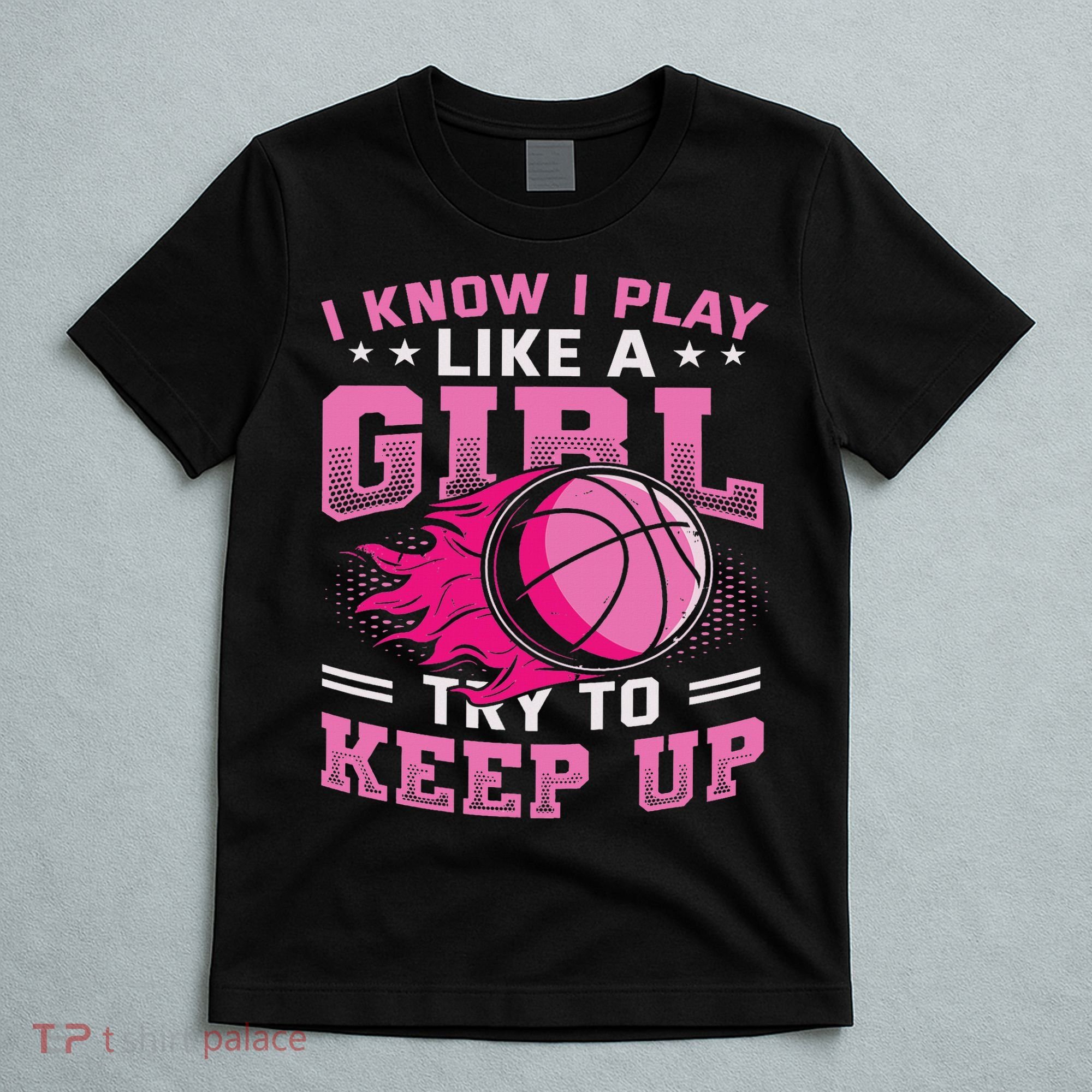 Play Like A Girl Basketball T-Shirt