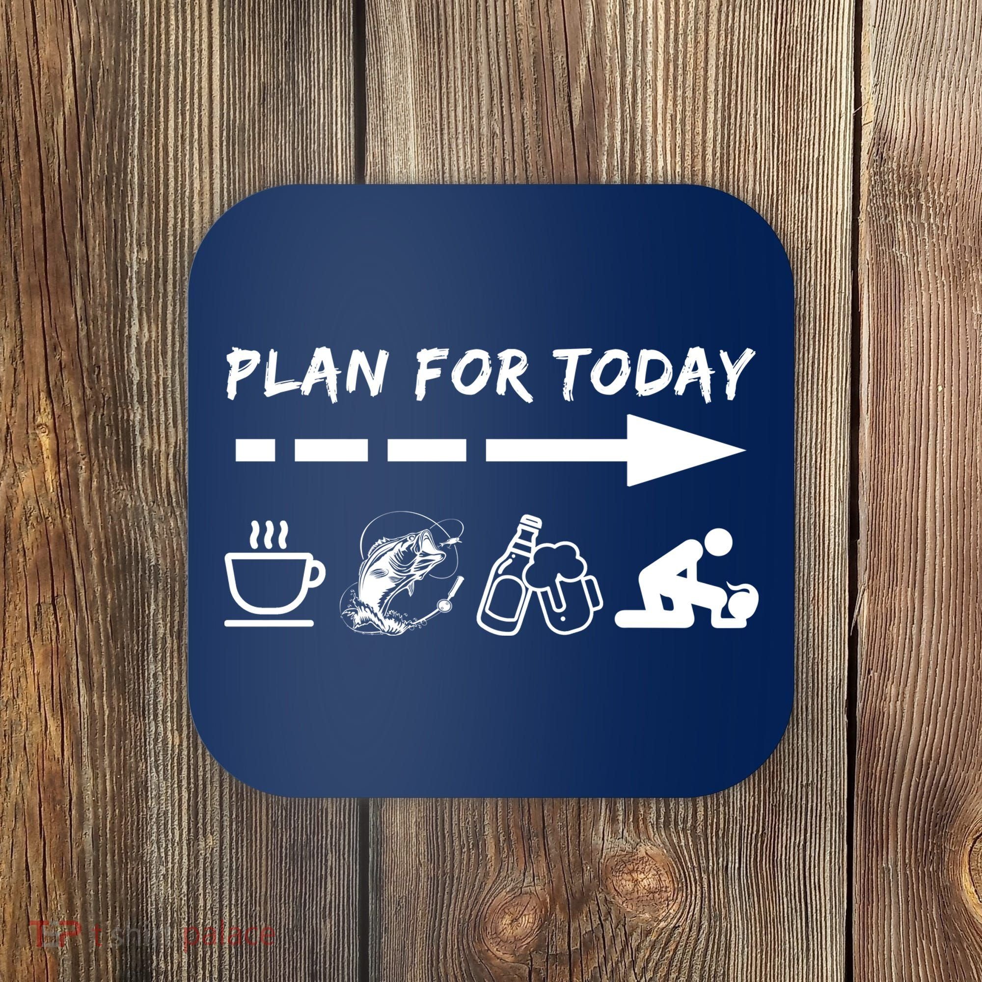 Plan For Today Coffee Fishing Beer Sex Coaster