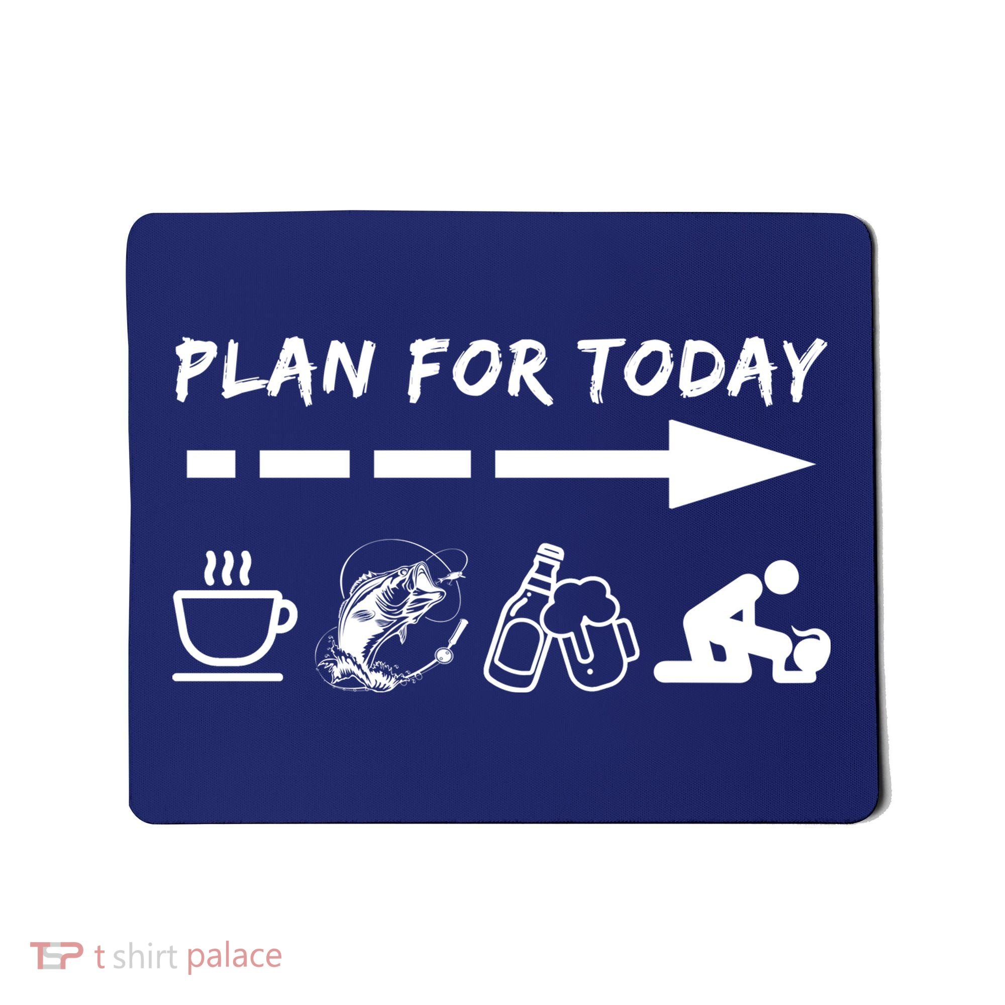 Plan For Today Coffee Fishing Beer Sex Mousepad