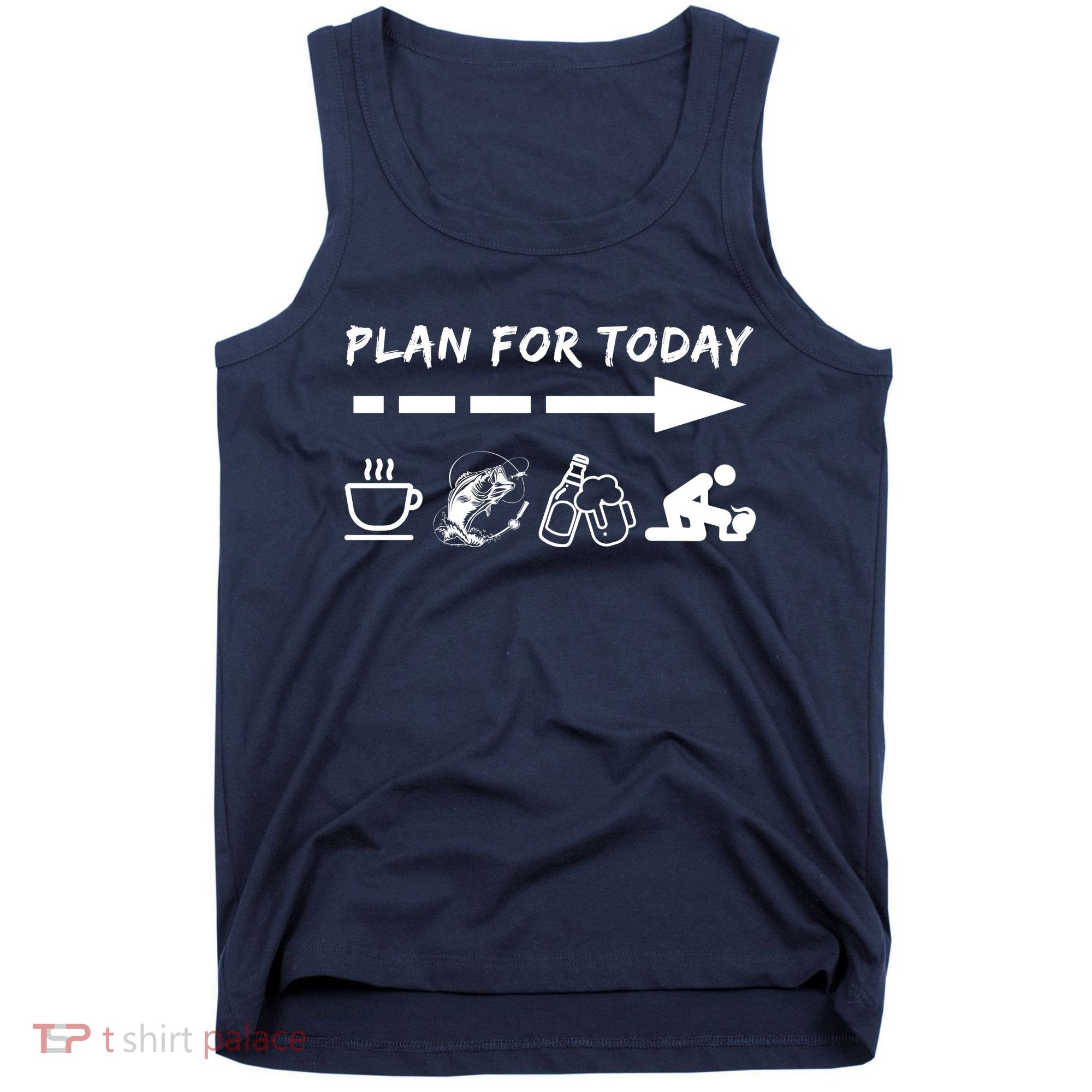Plan For Today Coffee Fishing Beer Sex Tank Top