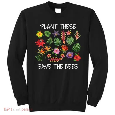 Plant These Save Bees Sweatshirt