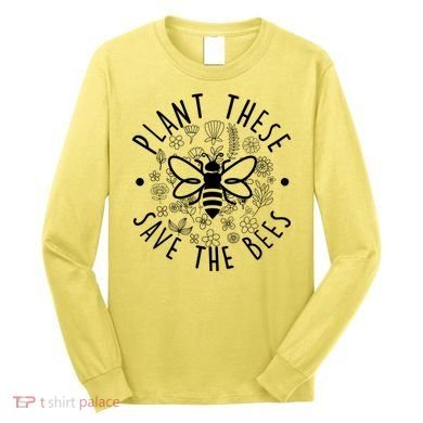 Plant These Save The Bees Long Sleeve Shirt