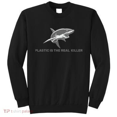 Plastic is the Real Killer Sweatshirt