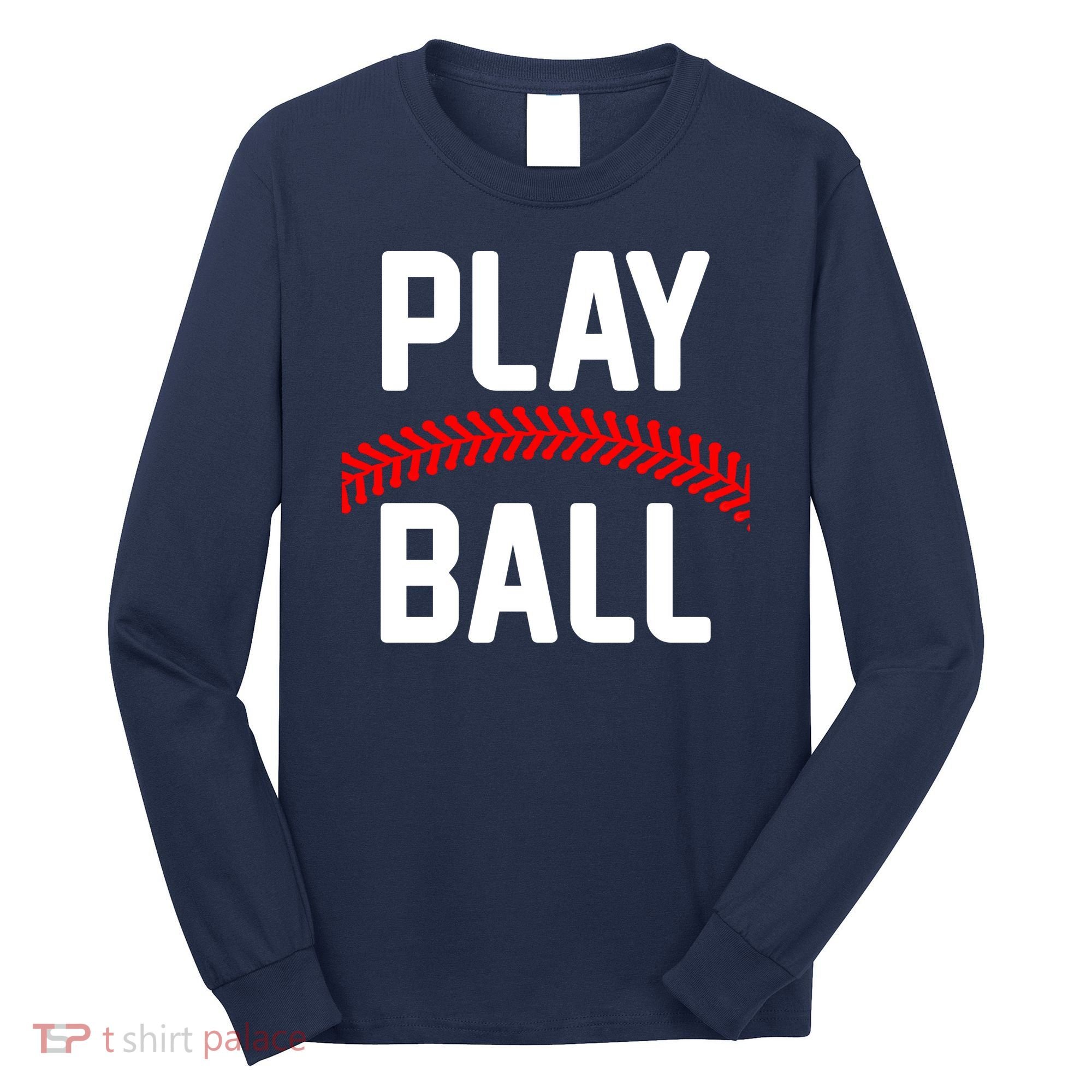 Play Ball Baseball and Softball Players Long Sleeve Shirt