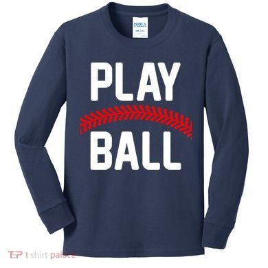 Play Ball Baseball and Softball Players Kids Long Sleeve Shirt