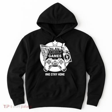 Play Games And Stay Home Hoodie