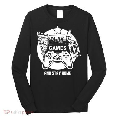 Play Games And Stay Home Long Sleeve Shirt