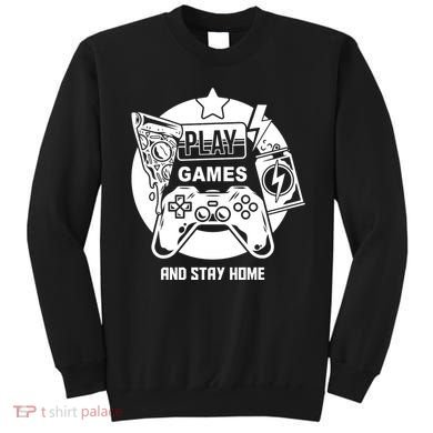 Play Games And Stay Home Sweatshirt