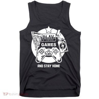 Play Games And Stay Home Tank Top