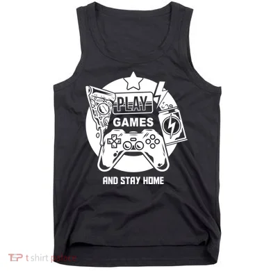 Play Games And Stay Home Tank Top