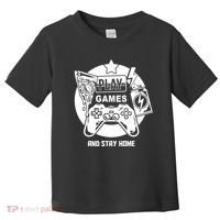 Play Games And Stay Home Toddler T-Shirt thumb 0