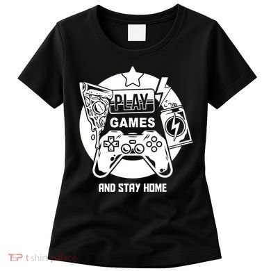 Play Games And Stay Home Women's T-Shirt