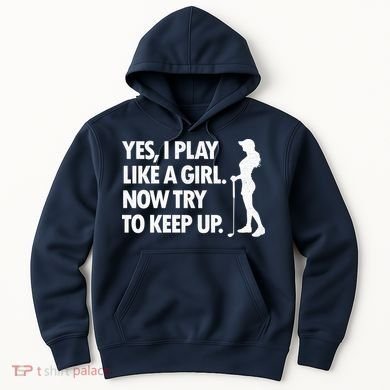 Play Golf Like A Girl Try To Keep Up Hoodie