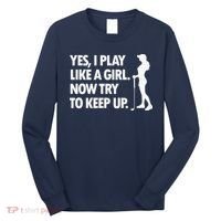 Play Golf Like A Girl Try To Keep Up Long Sleeve Shirt thumb 0