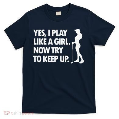Play Golf Like A Girl Try To Keep Up T-Shirt