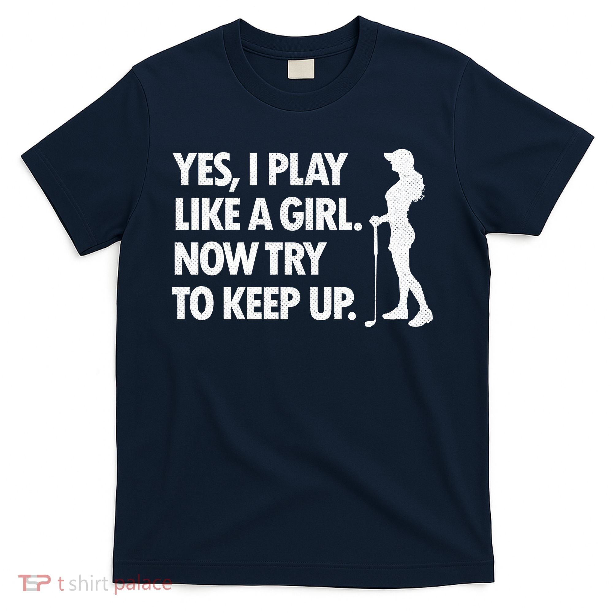 Play Golf Like A Girl Try To Keep Up T-Shirt