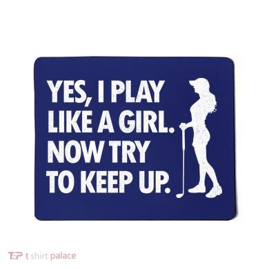 Play Golf Like A Girl Try To Keep Up Mousepad
