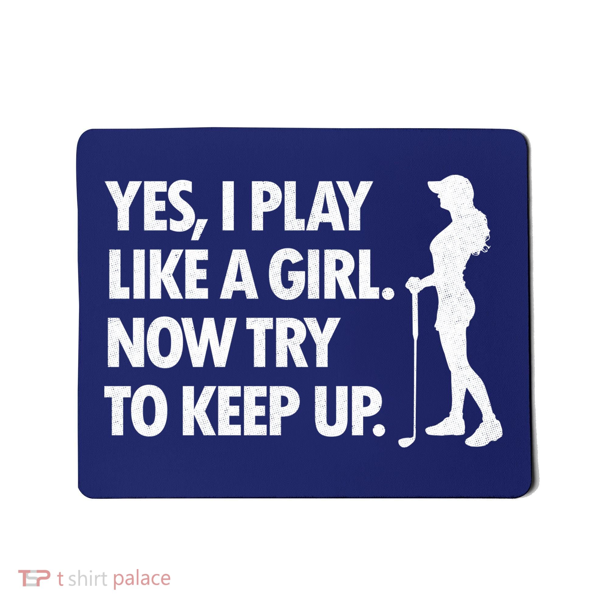 Play Golf Like A Girl Try To Keep Up Mousepad