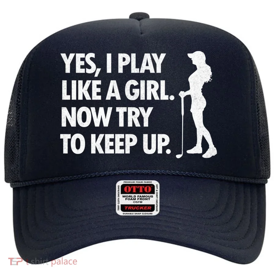 Play Golf Like A Girl Try To Keep Up Hat