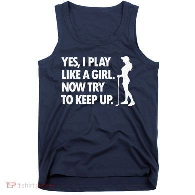 Play Golf Like A Girl Try To Keep Up Tank Top