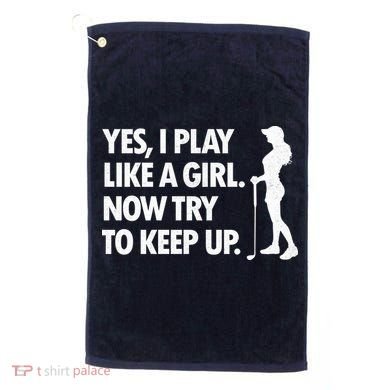 Play Golf Like A Girl Try To Keep Up Golf Towel