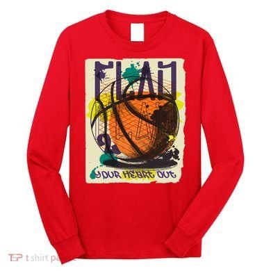 Play Your Heart Out Basketball Long Sleeve Shirt