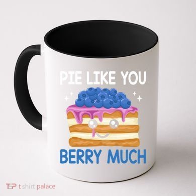 Pie Like Blue Berry Much Blueberries Funny Blueberry Lover Gift Coffee Mug