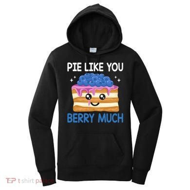 Pie Like Blue Berry Much Blueberries Funny Blueberry Lover Gift Women's Hoodie