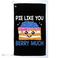 Pie Like Blue Berry Much Blueberries Funny Blueberry Lover Gift Golf Towel thumb 0