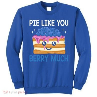 Pie Like Blue Berry Much Blueberries Funny Blueberry Lover Gift Sweatshirt