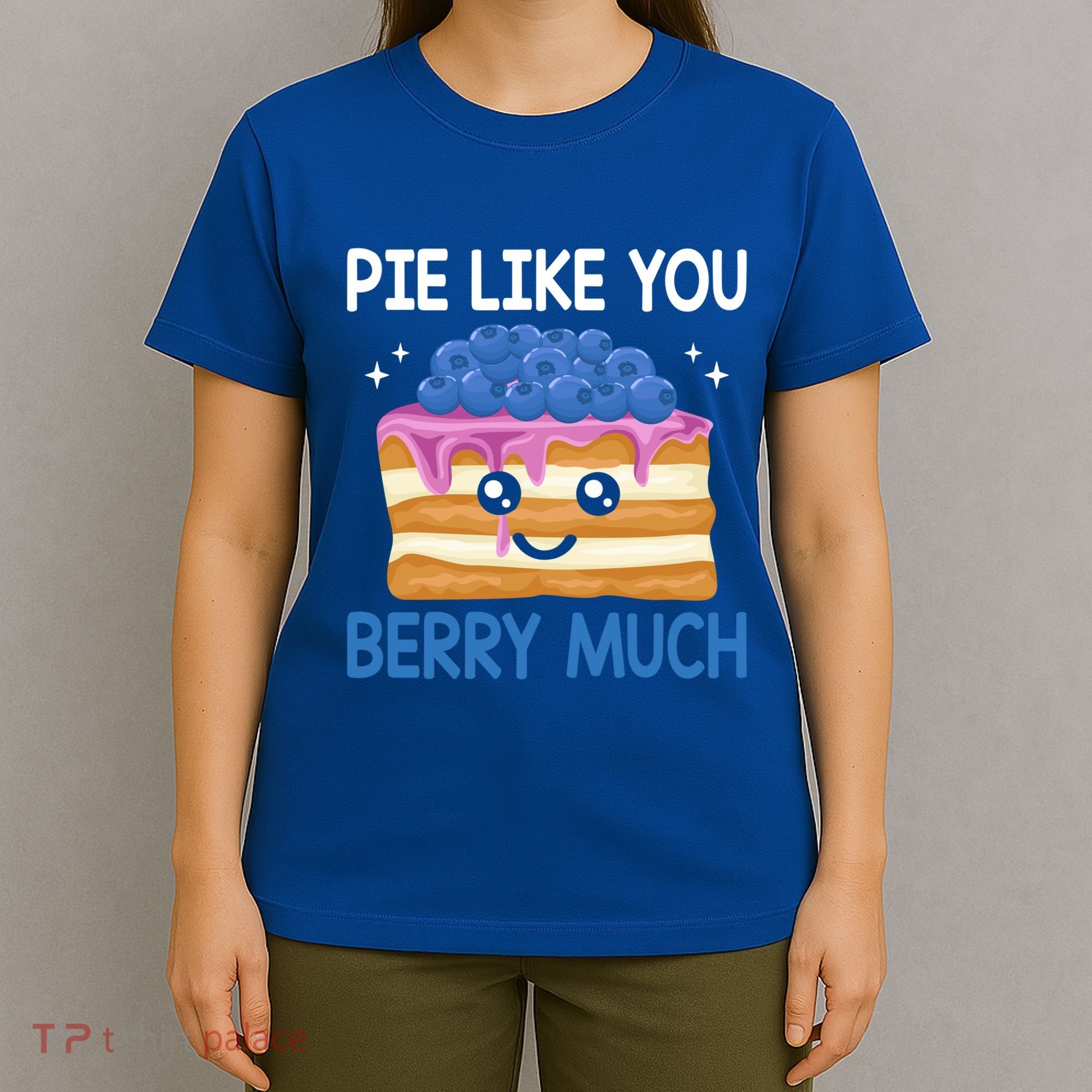 Pie Like Blue Berry Much Blueberries Funny Blueberry Lover Gift T-Shirt