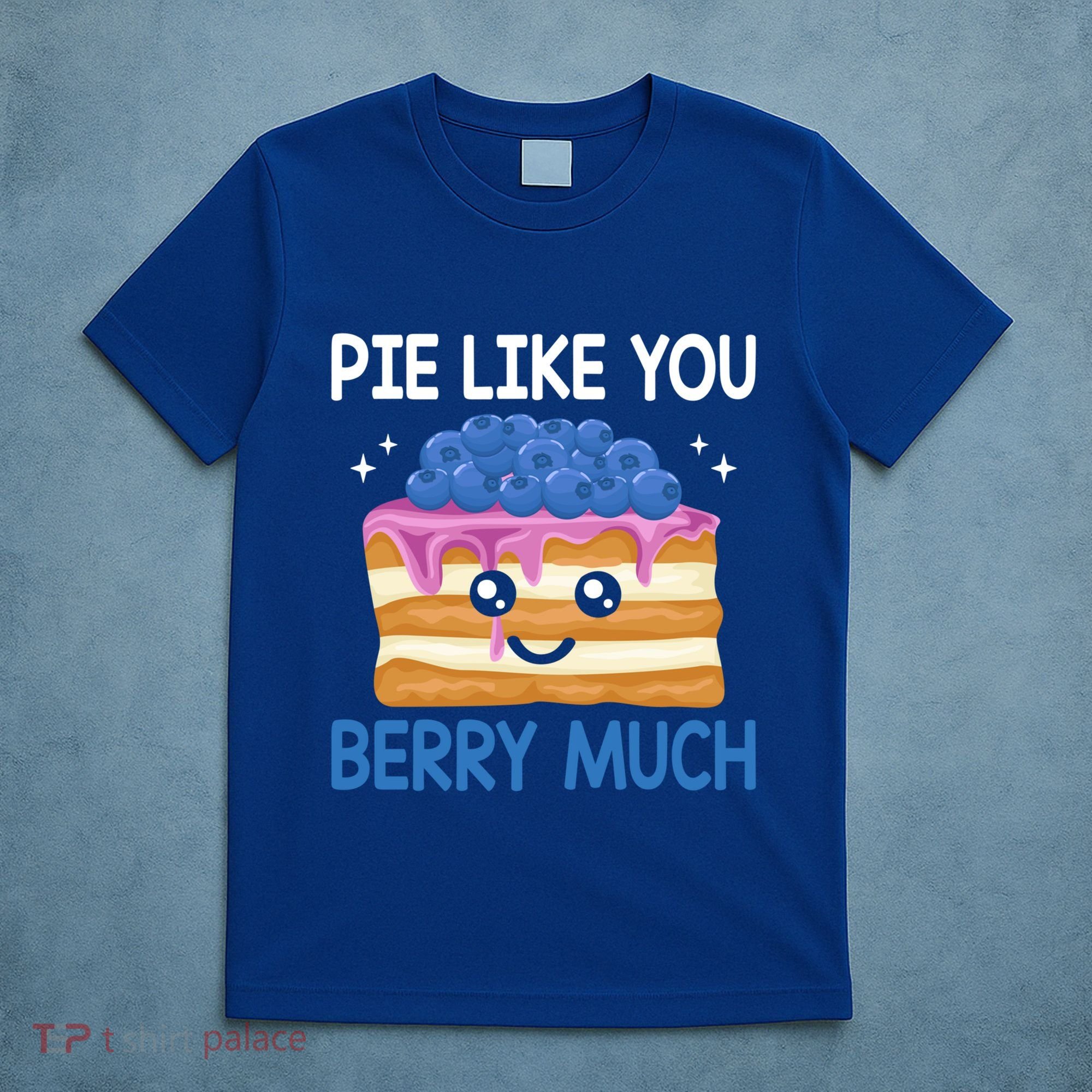 Pie Like Blue Berry Much Blueberries Funny Blueberry Lover Gift T-Shirt